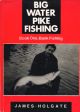 BIG WATER PIKE FISHING. Book One: Bank Fishing. By James Holgate.