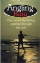ANGLING BAJA: ONE MAN'S FLY FISHING JOURNEY THROUGH THE SURF. By Scott Sadil.