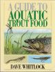 A GUIDE TO AQUATIC TROUT FOOD. By Dave Whitlock.