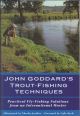 JOHN GODDARD'S TROUT-FISHING TECHNIQUES: PRACTICAL FLY-FISHING SOLUTIONS FROM AN INTERNATIONAL MASTER. By John Goddard.