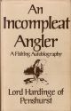 AN INCOMPLEAT ANGLER: A FISHING AUTOBIOGRAPHY. By Lord Hardinge of Penshurst.