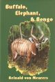 BUFFALO, ELEPHANT and BONGO: ALONE IN THE SAVANNAS AND RAIN FORESTS OF THE CAMEROON. By Reinald von Meurers.