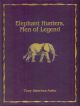 ELEPHANT HUNTERS: MEN OF LEGEND. By Tony Sanchez-Arino. Classics in African Hunting series volume 52. De luxe limited edition.