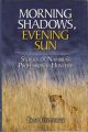 MORNING SHADOWS, EVENING SUN: STORIES OF NAMIBIA'S PROFESSIONAL HUNTERS. By Brad Fitzpatrick.