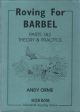 ROVING FOR BARBEL. PARTS 1 and 2: THEORY and PRACTICE. By Andy Orme.