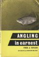 ANGLING IN EARNEST: SECOND EDITION. By Fred J. Taylor.