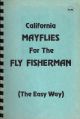 CALIFORNIA MAYFLIES FOR THE FLY FISHERMAN (THE EASY WAY). By Loren D. Cosand.