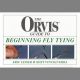 ORVIS GUIDE TO BEGINNING FLY TYING. By Eric Leiser and Matt Vinciguerra.