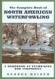 THE COMPLETE BOOK OF NORTH AMERICAN WATERFOWLING: A HANDBOOK OF TECHNIQUES AND STATEGIES.