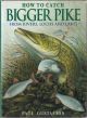 HOW TO CATCH BIGGER PIKE: FROM RIVERS, LOCHS AND LAKES. By Paul Gustafson and Greg Meenehan.