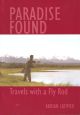 PARADISE FOUND: TRAVELS WITH A FLY ROD. By Adrian Latimer.