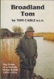 BROADLAND TOM: THE TRIALS OF A NORFOLK WATER BAILIFF 1952-1976. By Tom Cable B.E.M.