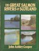 THE GREAT SALMON RIVERS OF SCOTLAND: AN ANGLER'S GUIDE TO THE RIVERS DEE, SPEY, TAY and TWEED. By John Ashley-Cooper.