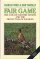 FAIR GAME: THE LAW OF COUNTRY SPORTS AND THE PROTECTION OF WILDLIFE. By Charlie Parkes and John Thornley.