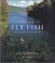 FIFTY PLACES TO FLY FISH BEFORE YOU DIE: FLY-FISHING EXPERTS SHARE THE WORLD'S GREATEST DESTINATIONS.