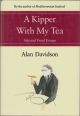 A KIPPER WITH MY TEA: SELECTED FOOD ESSAYS. By Alan Davidson.