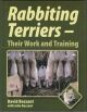 RABBITING TERRIERS: THEIR WORK AND TRAINING. By David Bezzant with John Bezzant.