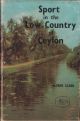 SPORT IN THE LOW-COUNTRY OF CEYLON. By Alfred Clark, Forest Department, Ceylon. With illustrations. A complete and unabridged reprint of the edition of 1901.