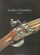 LONDON GUNMAKERS: HISTORICAL DATA ON THE LONDON GUN TRADE IN THE NINETEENTH AND TWENTIETH CENTURIES. By Nigel Brown.