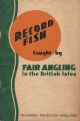 RECORD FISH CAUGHT BY FAIR ANGLING IN THE BRITISH ISLES.