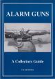 ALARM GUNS: A COLLECTORS GUIDE. By T. and J. Bateman.