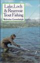 LAKE, LOCH and RESERVOIR TROUT FISHING. By Malcolm Greenhalgh.