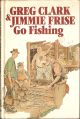 GREG CLARK and JIMMY FRISE GO FISHING.