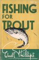 FISHING FOR TROUT. By Ernest Phillips. Formerly Angling Editor, Yorkshire Evening Post. Revised and brought up to date.