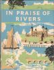 IN PRAISE OF RIVERS: AN ANTHOLOGY FOR FRIENDS.