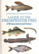 A GUIDE TO THE FRESHWATER FISH OF BRITAIN, IRELAND AND EUROPE. By Roger Phillips and Martyn Rix.