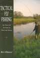 TACTICAL FLY FISHING: FOR TROUT AND SEA TROUT ON RIVER AND STREAM. By Pat O'Reilly.
