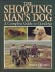 THE SHOOTING MAN'S DOG: A COMPLETE GUIDE TO GUNDOGS. Edited by David Hudson.