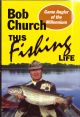 THIS FISHING LIFE. By Bob Church.