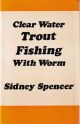 CLEAR-WATER TROUT FISHING WITH WORM. By Sidney Spencer.