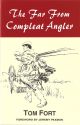 THE FAR FROM COMPLEAT ANGLER. By Tom Fort.