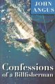 CONFESSIONS OF A BILLFISHERMAN. By John Angus.