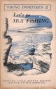 YOUNG SPORTSMEN SERIES No. 5. LET'S GO SEA FISHING. By Alan Young. Shooting booklet.