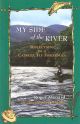 MY SIDE OF THE RIVER: REFLECTIONS OF A CATSKILL FLY FISHERMAN.