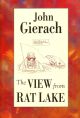 THE VIEW FROM RAT LAKE: ESSAYS ON THE SPORT OF FISHING. By John Gierach.