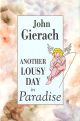 ANOTHER LOUSY DAY IN PARADISE. By John Gierach. Illustrated by Glenn Wolff.