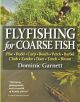 FLYFISHING FOR COARSE FISH: PIKE, RUDD, CARP, ROACH, PERCH, BARBEL, CHUB, ZANDER, DACE, TENCH, BREAM, AND OTHER FISH. By Dominic Garnett.