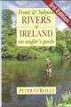 TROUT AND SALMON RIVERS OF IRELAND: AN ANGLER'S GUIDE. By Peter O'Reilly.