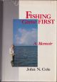 FISHING CAME FIRST: A MEMOIR.
