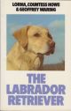 THE LABRADOR RETRIEVER. By Lorna, Countess Howe and Geoffrey Waring.