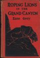 ROPING LIONS IN THE GRAND CANYON. By Zane Grey.