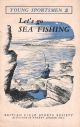 YOUNG SPORTSMEN SERIES No. 5. LET'S GO SEA FISHING. By Alan Young. Shooting booklet.