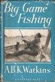 BIG GAME FISHING. By A.B.K. Watkins.