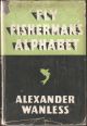 FLY FISHERMAN'S ALPHABET: TROUT, SEA TROUT, SALMON, GRAYLING, LIGHT LINE, THREAD LINE, HEAVY LINE, GREASED LINE, DRY FLY, SURFACE FLY, SUNK FLY, ARTIFICIAL AND NATURAL FLIES, LOCH FISHING, RIVER FISHING. By Alexander Wanless.