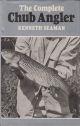 THE COMPLETE CHUB ANGLER. By Kenneth Seaman.