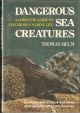 DANGEROUS SEA CREATURES. A COMPLETE GUIDE TO HAZARDOUS MARINE LIFE. By Thomas Helm.